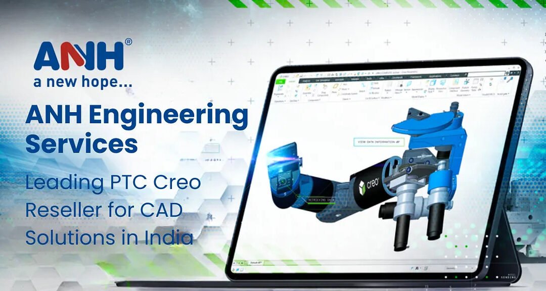 ANH Engineering Services: Leading PTC Creo Reseller for CAD Solutions in India